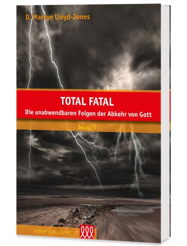 Total Fatal - Die unabwendbaren Folgen der Abkehr von Gott